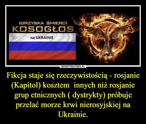 Fikcja staje się rzeczywistością - rosjanie (Kapitol) kosztem  innych niż rosjanie grup etnicznych ( dystrykty) próbuje przelać morze krwi nierosyjskiej na Ukrainie.