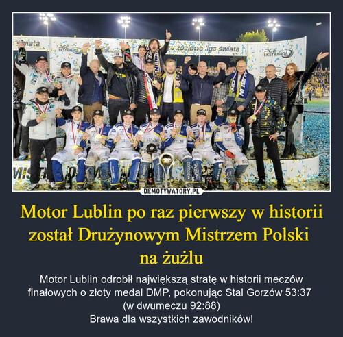 Motor Lublin po raz pierwszy w historii został Drużynowym Mistrzem Polski 
na żużlu