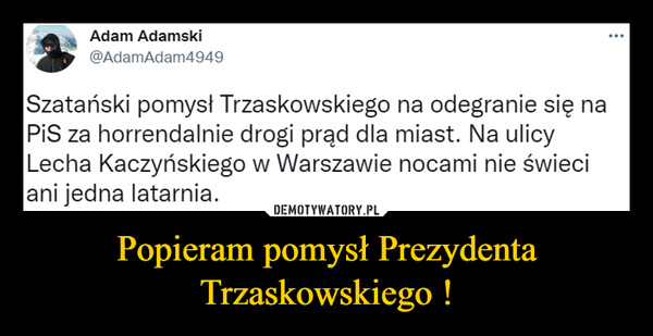Popieram pomysł Prezydenta Trzaskowskiego ! –  