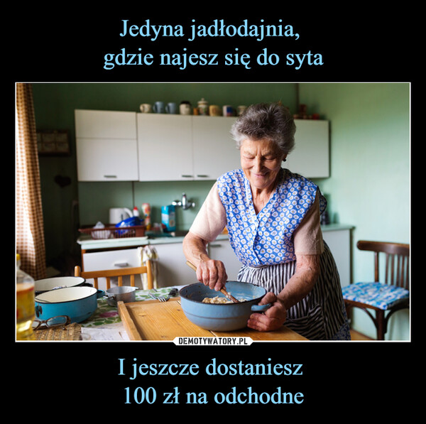 I jeszcze dostaniesz 100 zł na odchodne –  