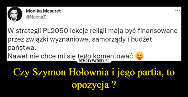 Czy Szymon Hołownia i jego partia, to opozycja ? –  