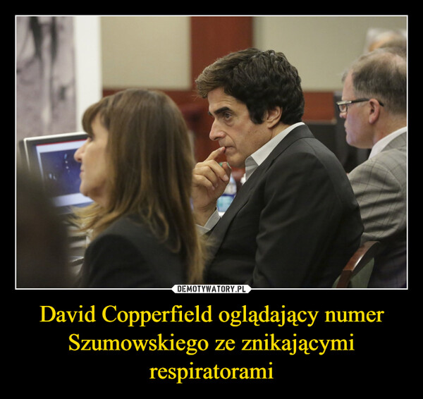 David Copperfield oglądający numer Szumowskiego ze znikającymi respiratorami