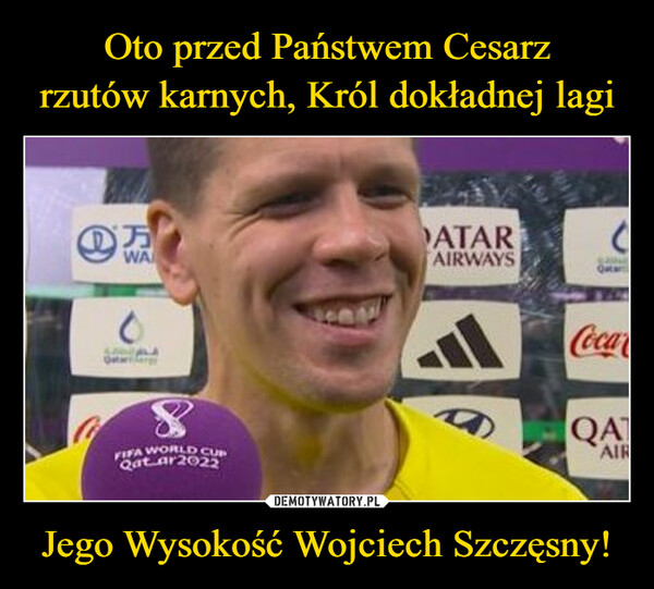 Jego Wysokość Wojciech Szczęsny! –  