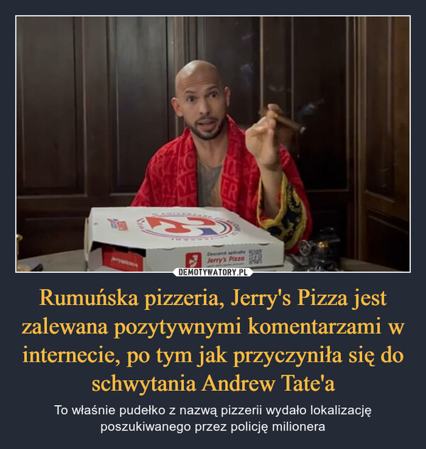 Rumuńska pizzeria, Jerry's Pizza jest zalewana pozytywnymi komentarzami w internecie, po tym jak przyczyniła się do schwytania Andrew Tate'a – To właśnie pudełko z nazwą pizzerii wydało lokalizację poszukiwanego przez policję milionera 