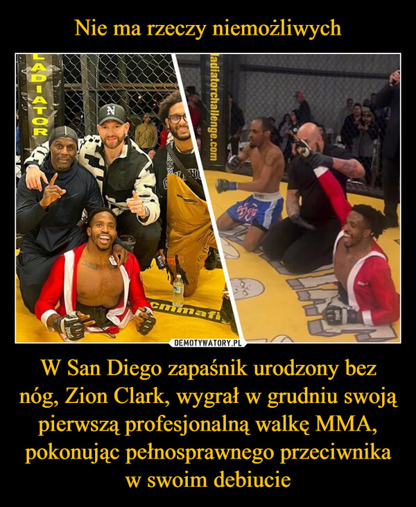 W San Diego zapaśnik urodzony bez nóg, Zion Clark, wygrał w grudniu swoją pierwszą profesjonalną walkę MMA, pokonując pełnosprawnego przeciwnika w swoim debiucie –  