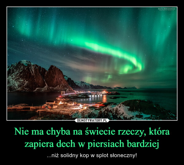 Nie ma chyba na świecie rzeczy, która zapiera dech w piersiach bardziej – ...niż solidny kop w splot słoneczny! 