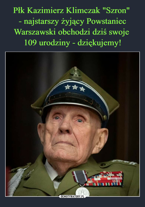 Płk Kazimierz Klimczak "Szron" 
- najstarszy żyjący Powstaniec Warszawski obchodzi dziś swoje 
109 urodziny - dziękujemy!