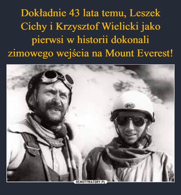 Dokładnie 43 lata temu, Leszek Cichy i Krzysztof Wielicki jako pierwsi w historii dokonali zimowego wejścia na Mount Everest!