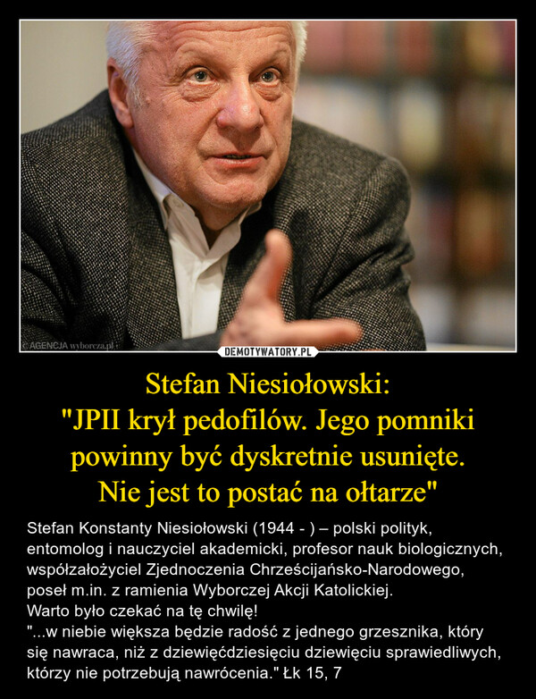 Stefan Niesiołowski:
"JPII krył pedofilów. Jego pomniki powinny być dyskretnie usunięte.
Nie jest to postać na ołtarze"
