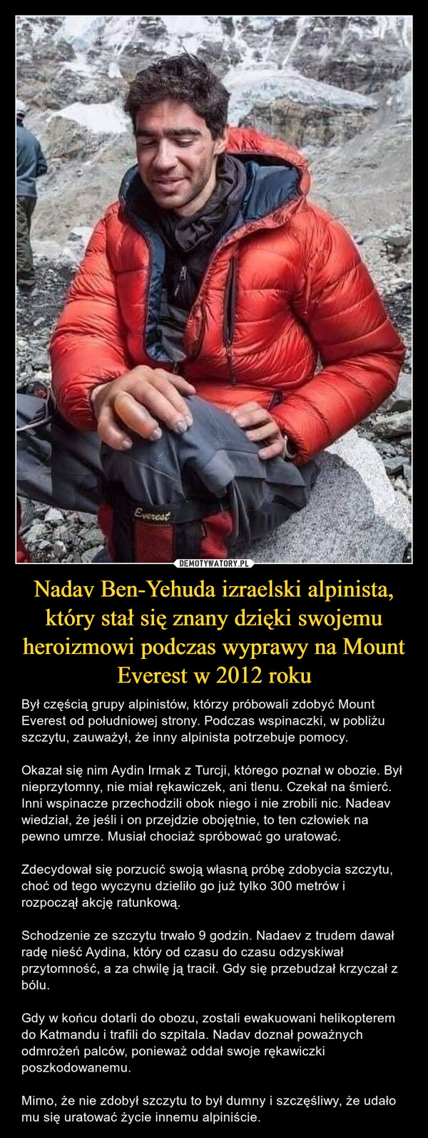 Nadav Ben-Yehuda izraelski alpinista, który stał się znany dzięki swojemu heroizmowi podczas wyprawy na Mount Everest w 2012 roku