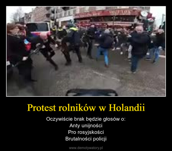 Protest rolników w Holandii – Oczywiście brak będzie głosów o:Anty unijnościPro rosyjskościBrutalności policji 