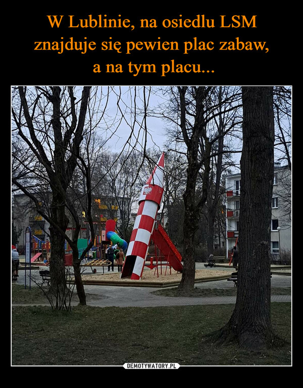 W Lublinie, na osiedlu LSM znajduje się pewien plac zabaw,
 a na tym placu...