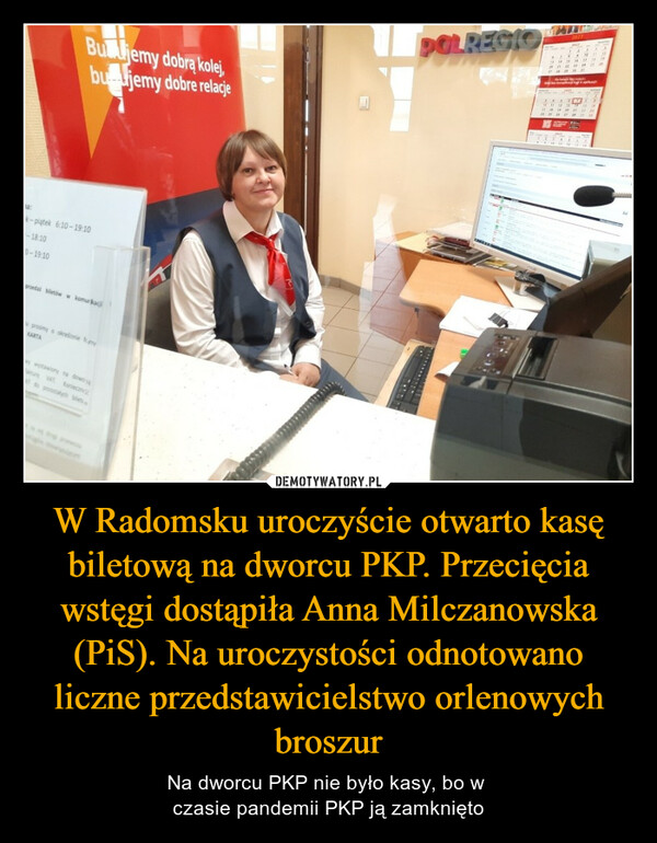 W Radomsku uroczyście otwarto kasę biletową na dworcu PKP. Przecięcia wstęgi dostąpiła Anna Milczanowska (PiS). Na uroczystości odnotowano liczne przedstawicielstwo orlenowych broszur