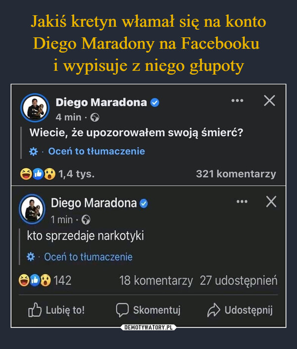 Jakiś kretyn włamał się na konto Diego Maradony na Facebooku 
i wypisuje z niego głupoty