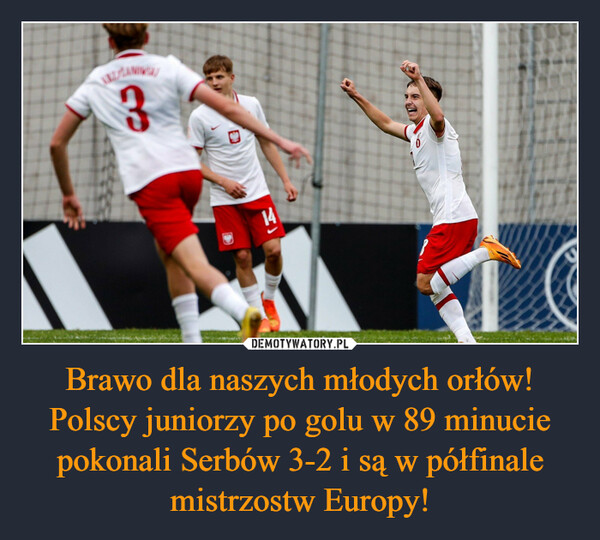 Brawo dla naszych młodych orłów! Polscy juniorzy po golu w 89 minucie pokonali Serbów 3-2 i są w półfinale mistrzostw Europy!