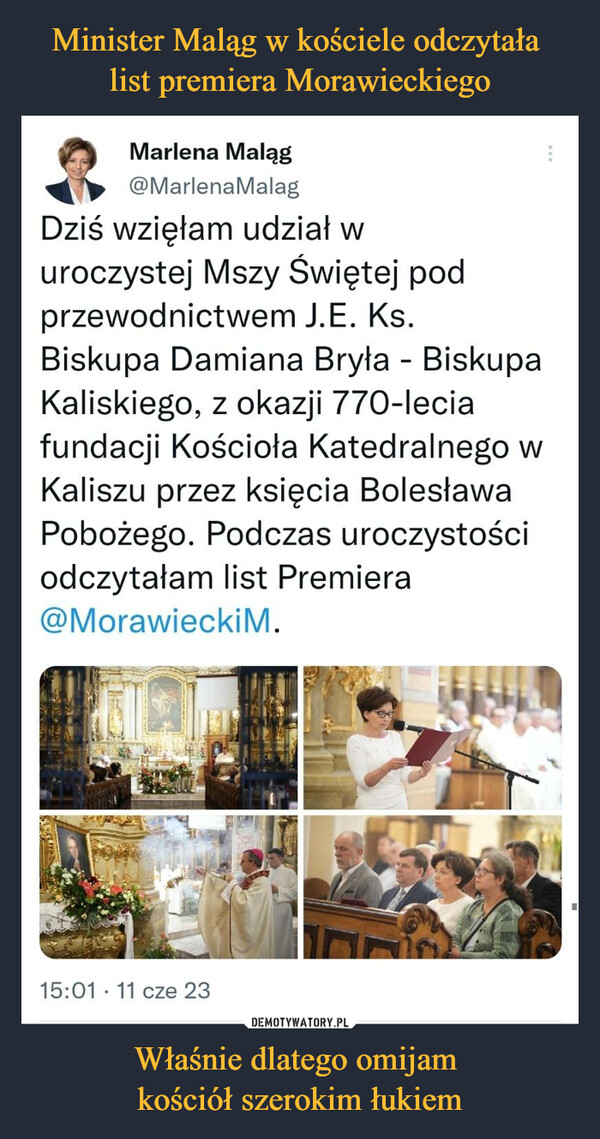 Minister Maląg w kościele odczytała 
list premiera Morawieckiego Właśnie dlatego omijam 
kościół szerokim łukiem
