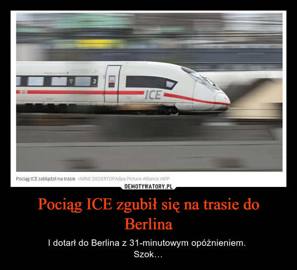 Pociąg ICE zgubił się na trasie do Berlina – I dotarł do Berlina z 31-minutowym opóźnieniem. Szok… ICEPociąg ICE zabłądził na trasie /ARNE DEDERTDPAdpa Picture-Alliance /AFP
