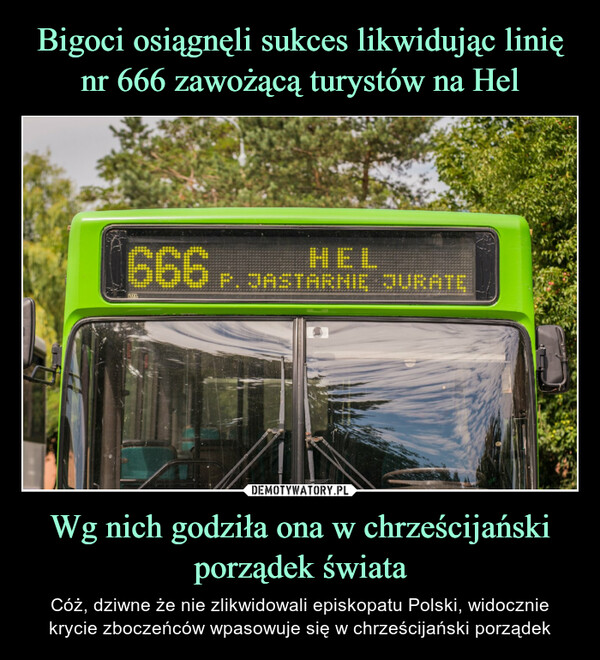 Bigoci osiągnęli sukces likwidując linię nr 666 zawożącą turystów na Hel Wg nich godziła ona w chrześcijański
porządek świata