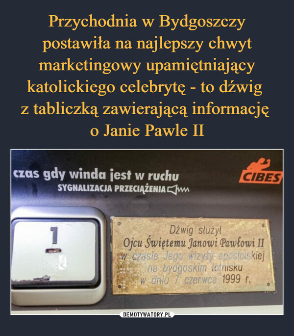 Przychodnia w Bydgoszczy postawiła na najlepszy chwyt marketingowy upamiętniający katolickiego celebrytę - to dźwig 
z tabliczką zawierającą informację 
o Janie Pawle II