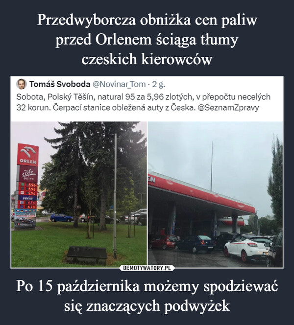 Przedwyborcza obniżka cen paliw
przed Orlenem ściąga tłumy
czeskich kierowców Po 15 października możemy spodziewać się znaczących podwyżek