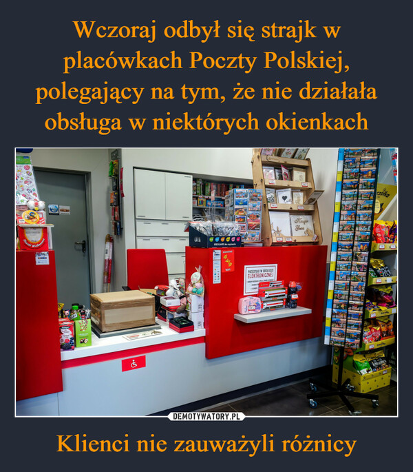 Wczoraj odbył się strajk w placówkach Poczty Polskiej, polegający na tym, że nie działała obsługa w niektórych okienkach Klienci nie zauważyli różnicy