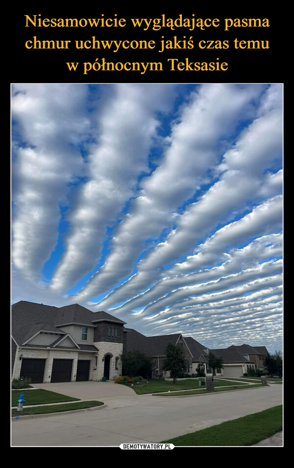 Niesamowicie wyglądające pasma chmur uchwycone jakiś czas temu
w północnym Teksasie