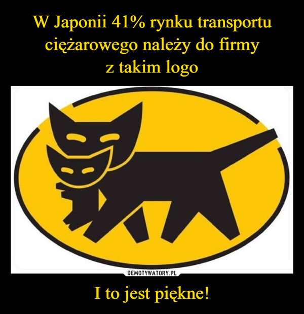 W Japonii 41% rynku transportu ciężarowego należy do firmy
z takim logo I to jest piękne!