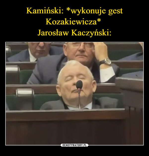 Kamiński: *wykonuje gest Kozakiewicza* 
Jarosław Kaczyński: