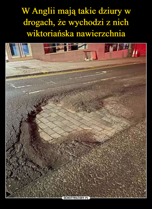 W Anglii mają takie dziury w drogach, że wychodzi z nich wiktoriańska nawierzchnia