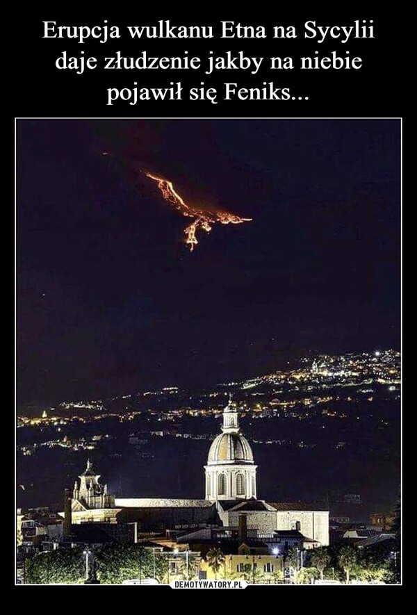 Erupcja wulkanu Etna na Sycylii daje złudzenie jakby na niebie pojawił się Feniks...