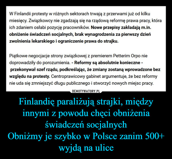 Finlandię paraliżują strajki, między innymi z powodu chęci obniżenia świadczeń socjalnych
Obniżmy je szybko w Polsce zanim 500+ wyjdą na ulice