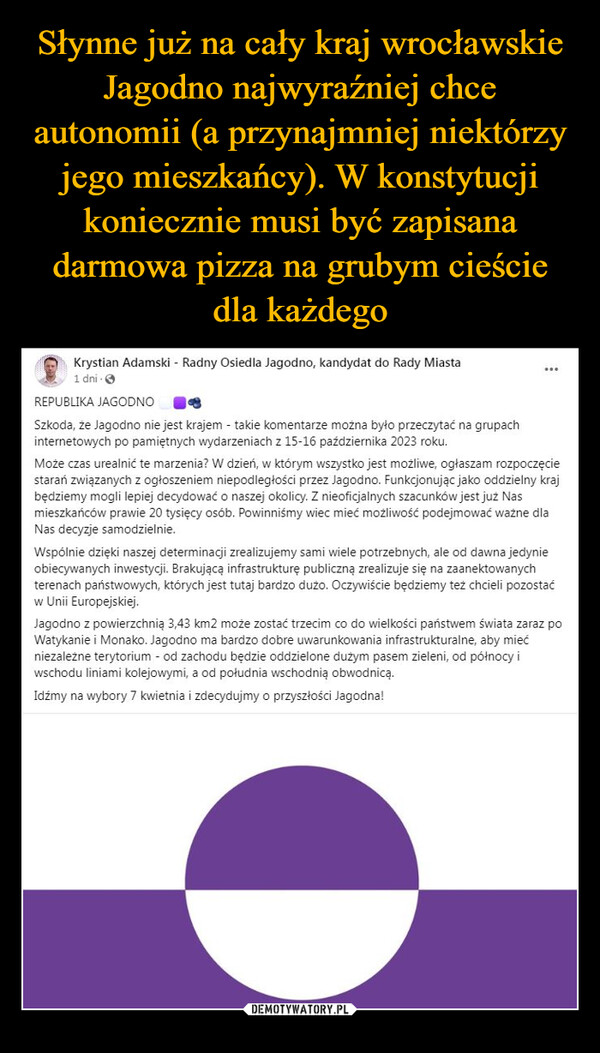 Słynne już na cały kraj wrocławskie Jagodno najwyraźniej chce autonomii (a przynajmniej niektórzy jego mieszkańcy). W konstytucji koniecznie musi być zapisana darmowa pizza na grubym cieście dla każdego