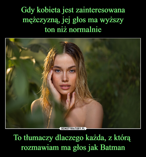 To tłumaczy dlaczego każda, z którą rozmawiam ma głos jak Batman –  