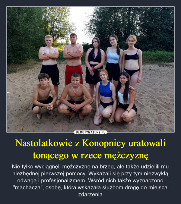 Nastolatkowie z Konopnicy uratowali tonącego w rzece mężczyznę – Nie tylko wyciągnęli mężczyznę na brzeg, ale także udzielili mu niezbędnej pierwszej pomocy. Wykazali się przy tym niezwykłą odwagą i profesjonalizmem. Wśród nich także wyznaczono "machacza", osobę, która wskazała służbom drogę do miejsca zdarzenia WEAR