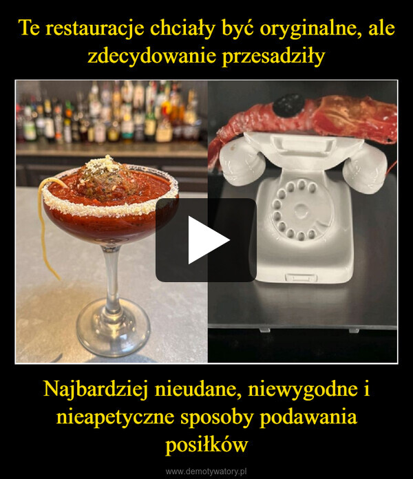 Najbardziej nieudane, niewygodne i nieapetyczne sposoby podawania posiłków –  
