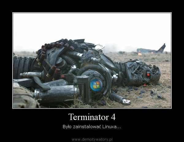 Terminator 4 – Było zainstalować Linuxa...  